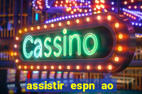 assistir espn ao vivo multicanais